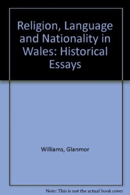 Religion, Language and Nationality in Wales : Historical Essays, Hardback Book