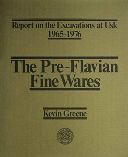 Report on the Excavations at Usk, 1965-76: Preflavian Fine Wares, Hardback Book