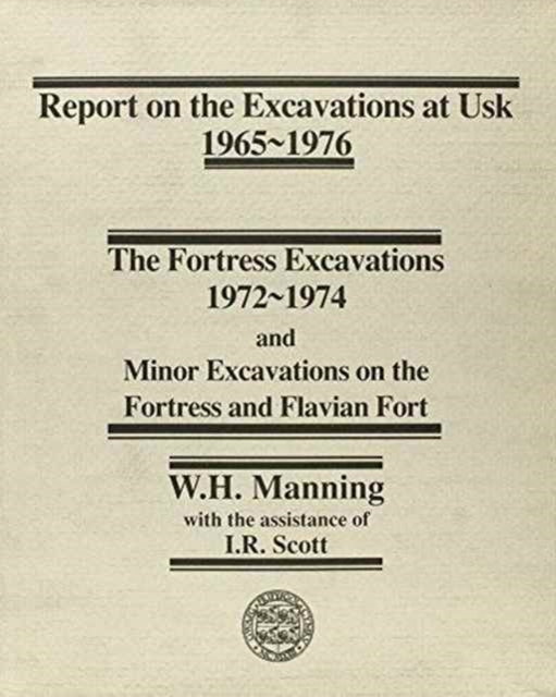 Report on the Excavations at Usk, 1965-76: Fortress Excavations, 1972-74, Hardback Book