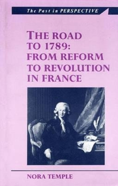 The Road to 1789 : From Reform to Revolution in France, Paperback / softback Book