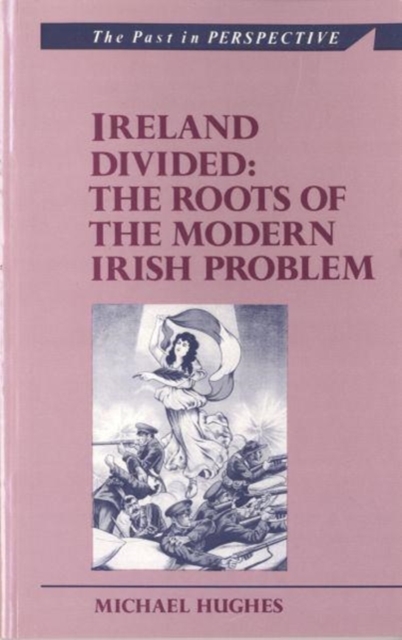Ireland Divided : The Roots of the Modern Irish Problem, Paperback / softback Book