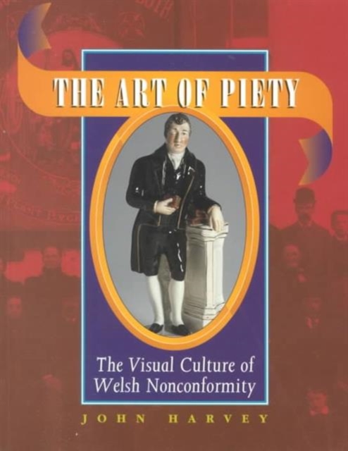 The Art of Piety : Visual Culture of Welsh Nonconformity, Paperback / softback Book