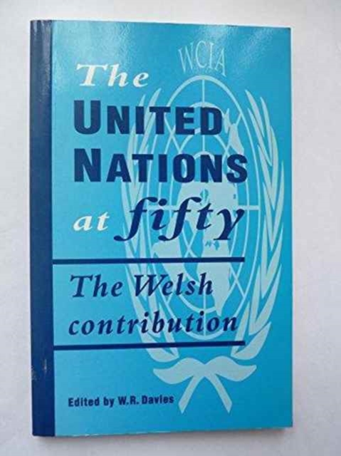 The United Nations at Fifty : The Welsh Contribution, Paperback / softback Book