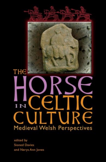 The Horse in Celtic Culture : Medieval Welsh Perspectives, Paperback / softback Book