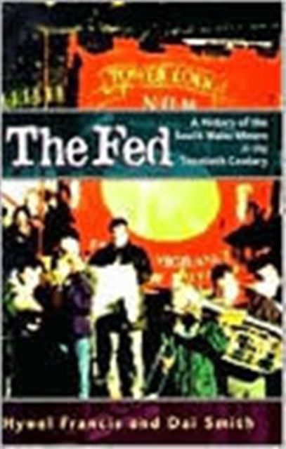 The Fed : History of the South Wales Miners in the Twentieth Century, Paperback Book