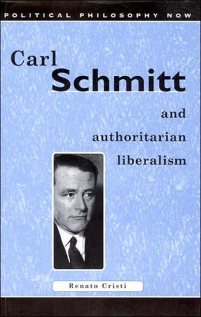 Carl Schmitt and Authoritarian Liberalism : Strong State, Free Economy, Paperback / softback Book