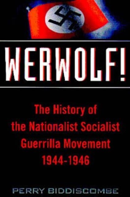 Werwolf! : History of the National Socialist Guerrilla Movement 1944-46, Hardback Book