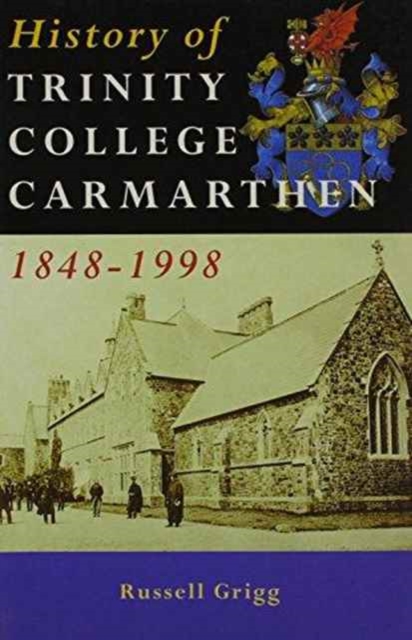 A History of Trinity College, Carmarthen, 1848-1998 : 150 Years of Teacher Training in Wales, Paperback / softback Book