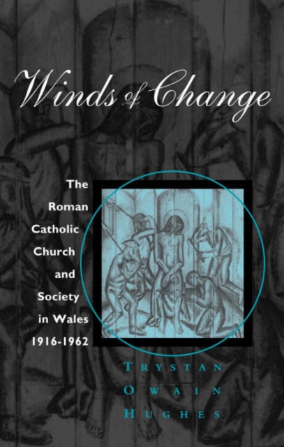Winds of Change : The Roman Catholic Church and Society in Wales, 1916-1962, Hardback Book
