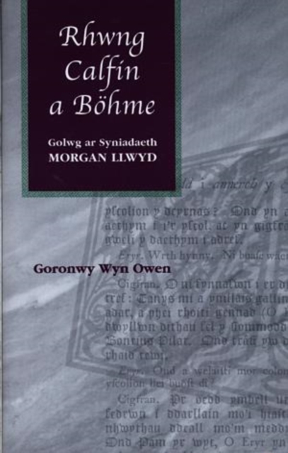 Rhwng Calfin a Bohme : Golwg ar Syniadaeth Morgan Llwyd, Hardback Book