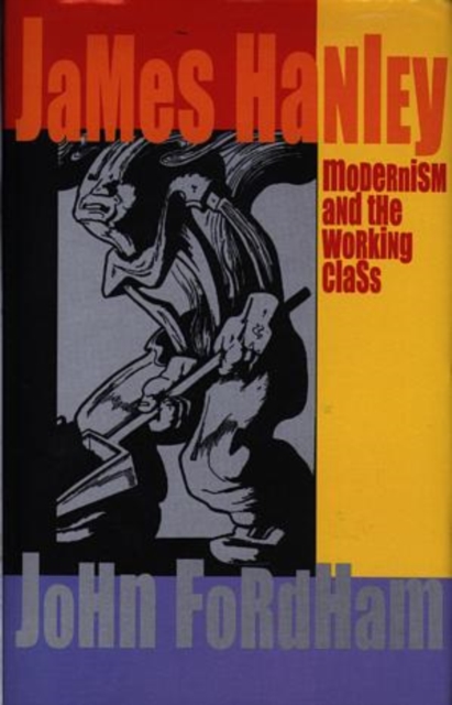 James Hanley : Modernism and the Working Class, Hardback Book