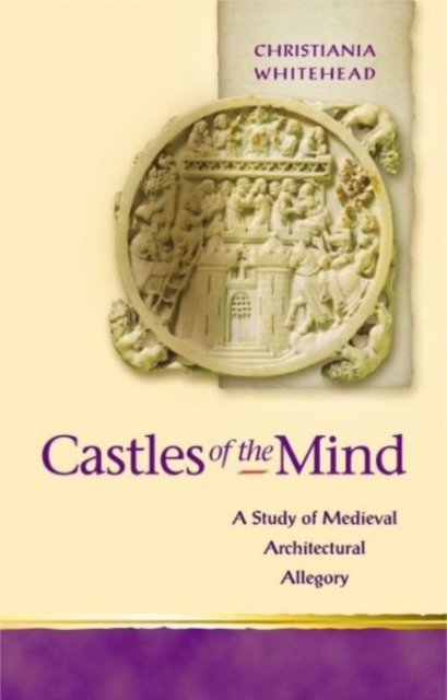 Castles of the Mind : A Study of Medieval Architectural Allegory, Hardback Book