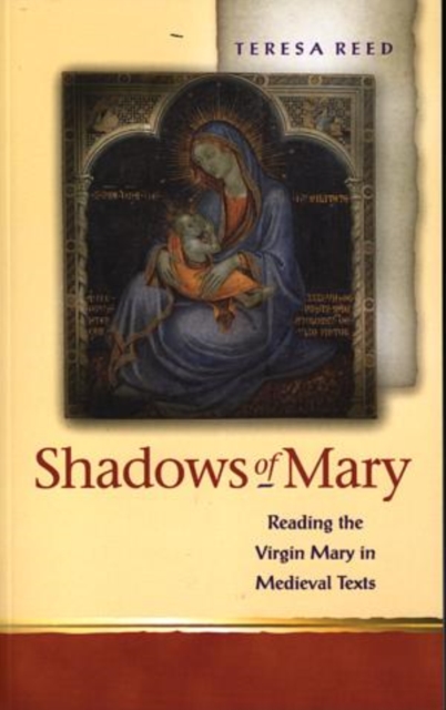 Shadows of Mary : Understanding Images of the Virgin Mary in Medieval Texts, Paperback / softback Book