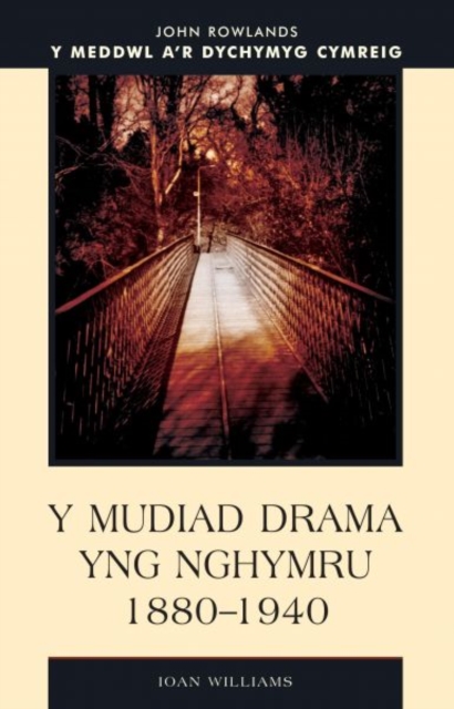 Y Mudiad Drama yng Nhymru 1880-1940, Paperback / softback Book