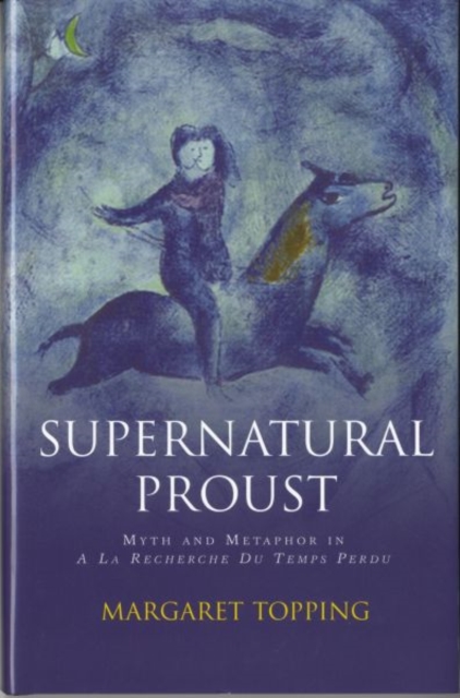 Supernatural Proust : Myth and Metaphor in La Recherche Du Temps Perdu, Hardback Book
