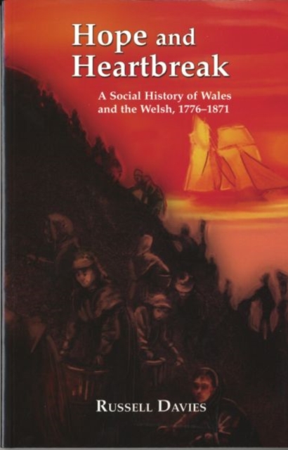 Hope and Heartbreak : A Social History of Wales, 1776-1871, Paperback / softback Book