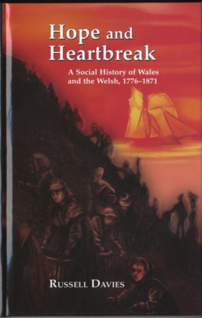 Hope and Heartbreak : A Social History of Wales, 1776-1871, Hardback Book