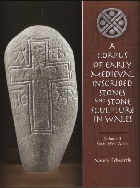 A Corpus of Medieval Inscribed Stones and Stone Sculpture in Wales: South-West Wales v. 2, Hardback Book