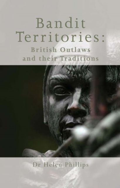 Bandit Territories : British Outlaws and Their Traditions, Hardback Book