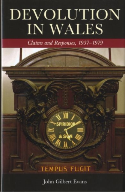 Devolution in Wales : Claims and Responses, 1937-1979, Hardback Book