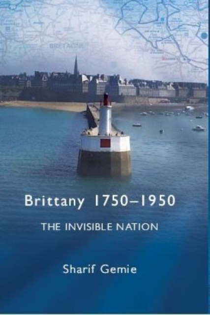Brittany 1750-1950 : The Invisible Nation, Hardback Book