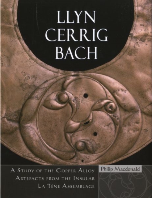 Llyn Cerrig Bach : A Study of the Copper Alloy Artefacts from the Insular La Taene Assemblage, Hardback Book