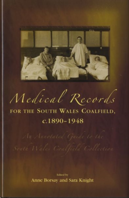 Medical Records for the South Wales Coalfield C. 1890-1948 : An Annotated Guide to the South Wales Coalfield Collection, Hardback Book