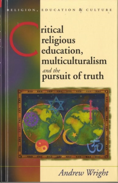 Critical Religious Education, Multiculturalism and the Pursuit of Truth, Hardback Book