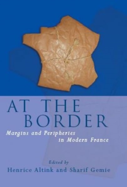 At the Border : Margins and Peripheries in Modern France, Hardback Book