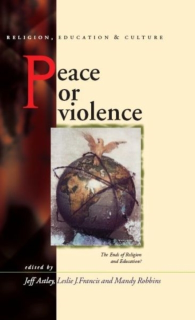 Peace or Violence : The End of Religion and Education?, Hardback Book