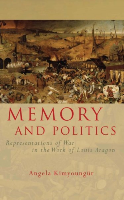 Memory and Politics : Representations of War in the Work of Louis Aragon, Hardback Book