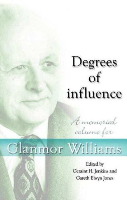 Degrees of Influence : A Memorial Volume for Glanmor Williams, Hardback Book