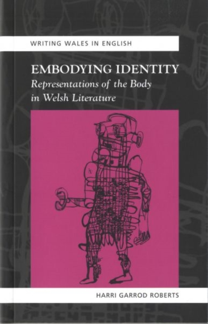 Embodying Identity : Representations of the Body in Welsh Literature, Paperback / softback Book