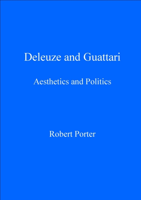 Deleuze and Guattari : Aesthetics and Politics, PDF eBook