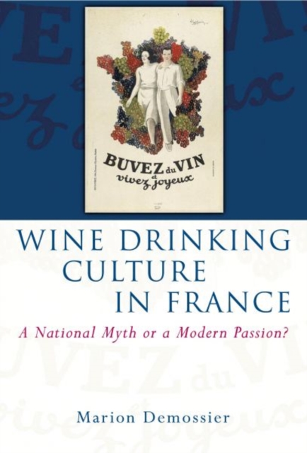 Wine Drinking Culture in France : A National Myth or a Modern Passion?, Paperback / softback Book