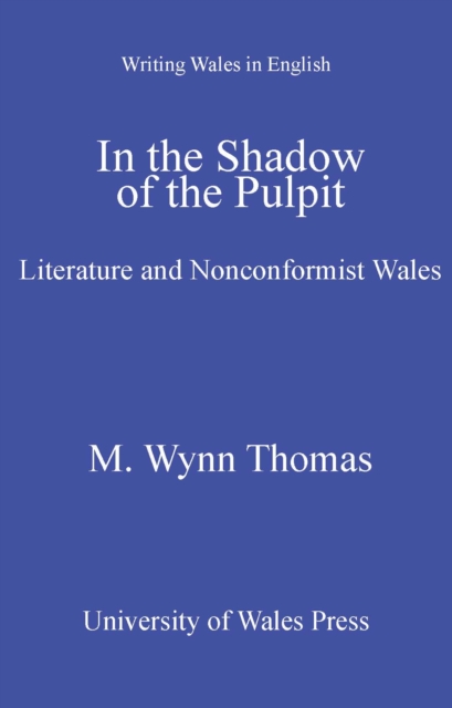 In the Shadow of the Pulpit : Literature and Nonconformist Wales, PDF eBook