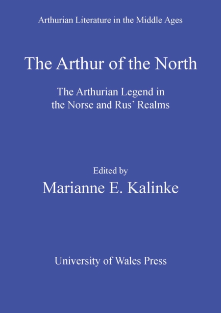 The Arthur of the North : The Arthurian Legend in the Norse and Rus' Realms, PDF eBook