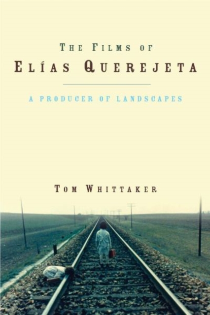 The Films of Elias Querejeta : A Producer of Landscapes, Hardback Book