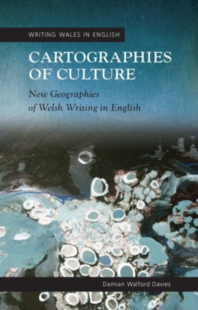 Cartographies of Culture : New Geographies of Welsh Writing in English, Paperback / softback Book