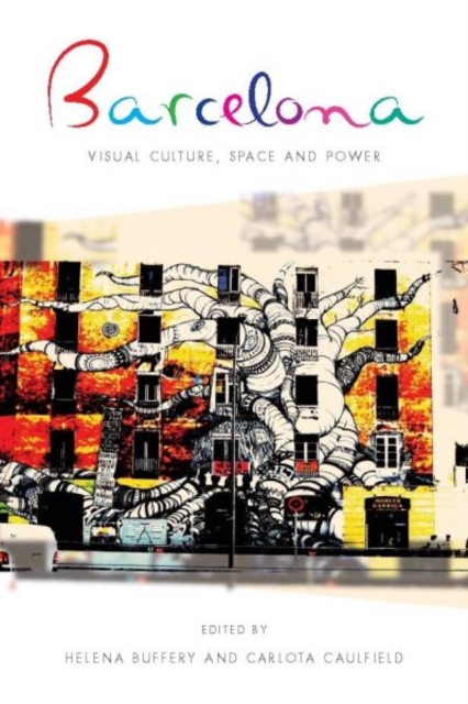 Barcelona : Visual Culture, Space and Power, Hardback Book