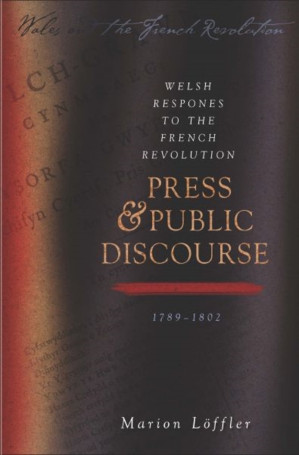 Welsh Responses to the French Revolution : Press and Public Discourse, 1789-1802, Paperback / softback Book