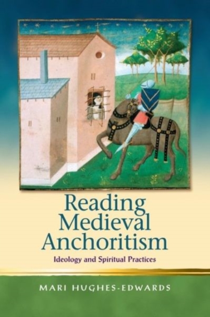 Reading Medieval Anchoritism : Ideology and Spiritual Practices, Hardback Book