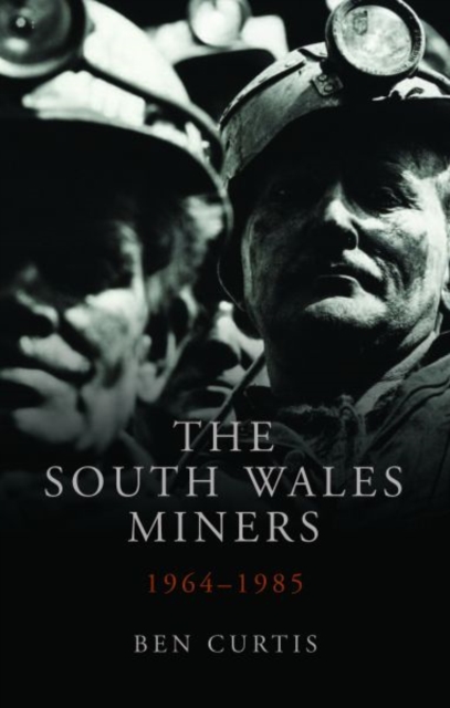 The South Wales Miners : 1964-1985, Hardback Book