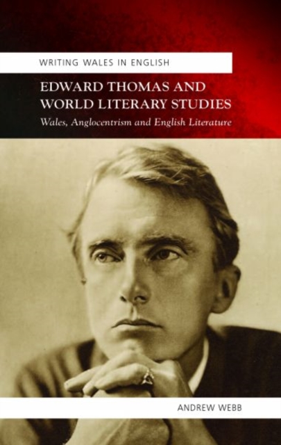 Edward Thomas and World Literary Studies : Wales, Anglocentrism and English Literature, Paperback / softback Book