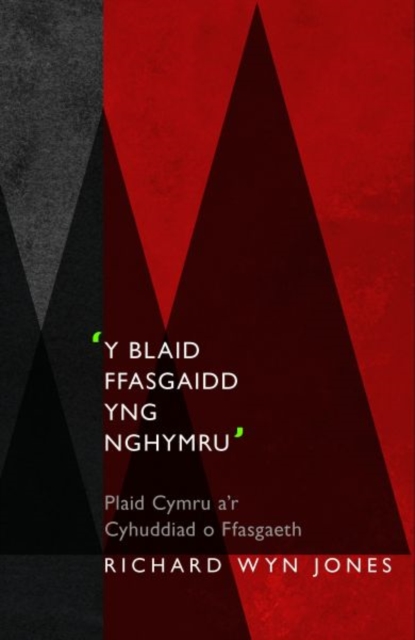'Y Blaid Ffasgaidd yng Nghymru' : Plaid Cymru a'r Cyhuddiad o Ffasgaeth, Paperback / softback Book