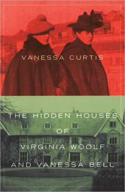 The Hidden Houses of Virginia Woolf and Vanessa Bell, Hardback Book