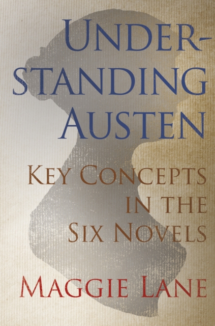 Understanding Austen : Key Concepts in the Six Novels, Hardback Book