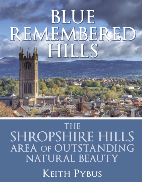 Blue Remembered Hills: the Shropshire Hills Area of Outstanding Natural Beauty, Paperback / softback Book