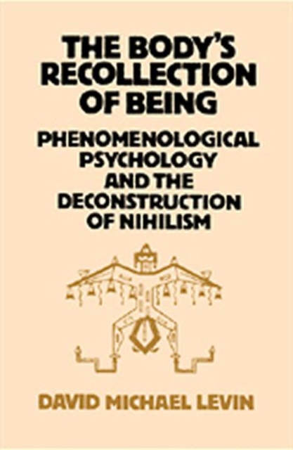 The Body's Recollection of Being : Phenomenological Psychology and the Deconstruction of Nihilism, Paperback / softback Book