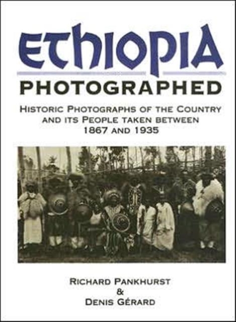 Ethiopia Photographed : Historic Photographs of the Country and its People Taken Between 1867 and 1935, Hardback Book